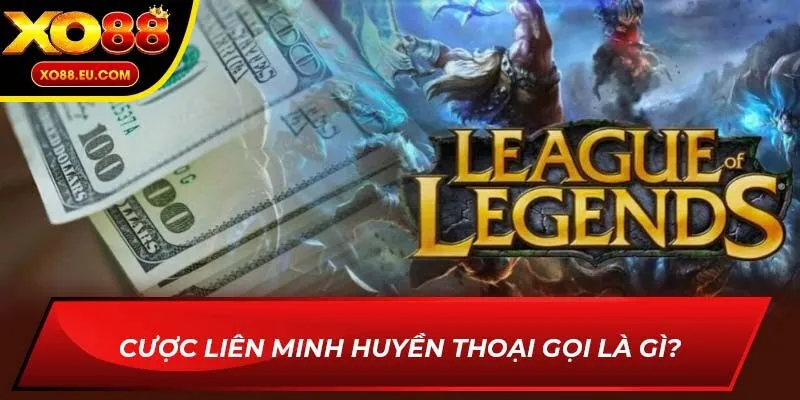 Cược Liên Minh Huyền Thoại gọi là gì?