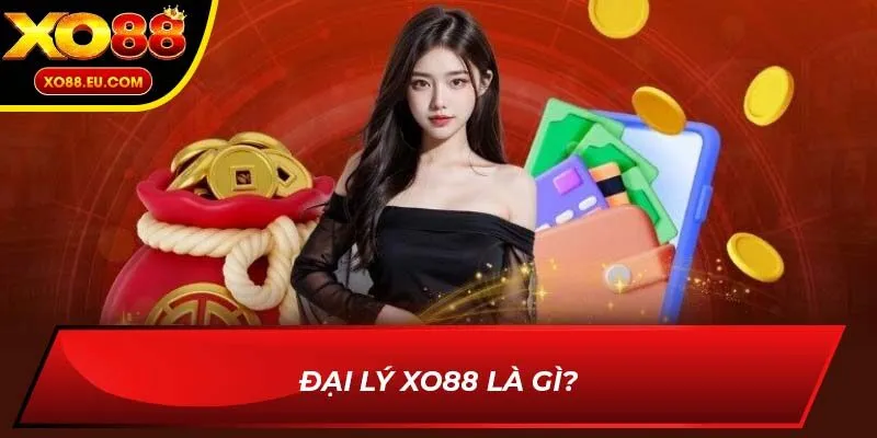 Đại lý XO88 là gì?