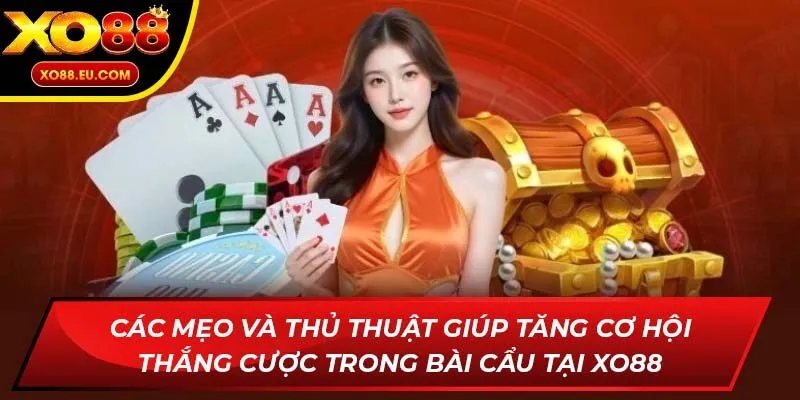Các mẹo và thủ thuật giúp tăng cơ hội thắng cược trong Bài Cẩu tại XO88