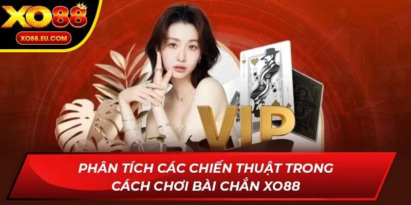 Phân tích các chiến thuật trong cách chơi bài chắn XO88