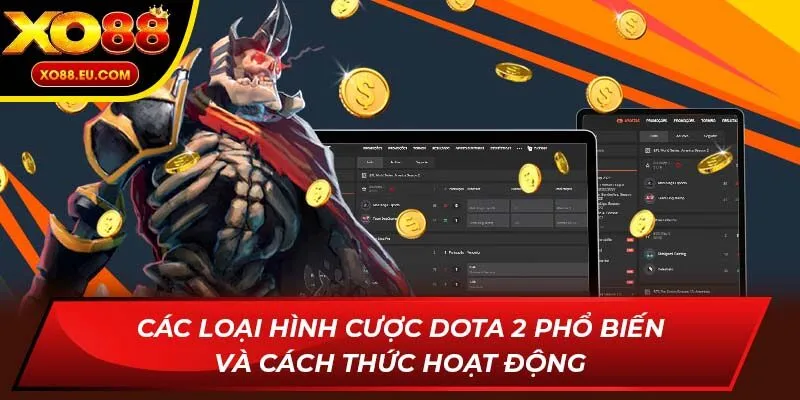Các loại hình cược Dota 2 phổ biến và cách thức hoạt động