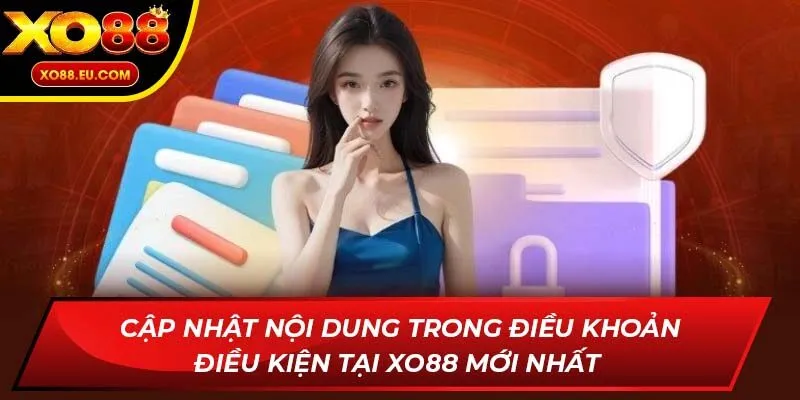 Cập nhật nội dung trong điều khoản điều kiện tại XO88 mới nhất