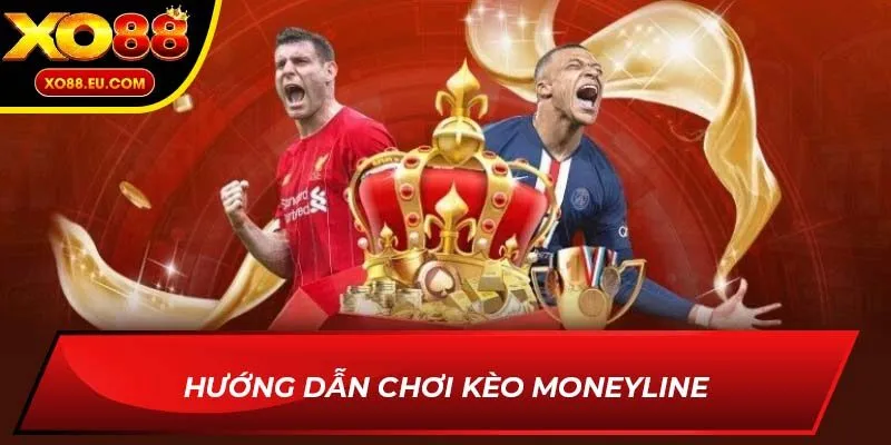 Hướng dẫn chơi kèo Moneyline