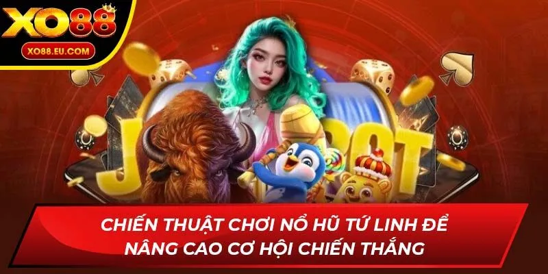 Chiến thuật chơi Nổ hũ Tứ Linh để nâng cao cơ hội chiến thắng