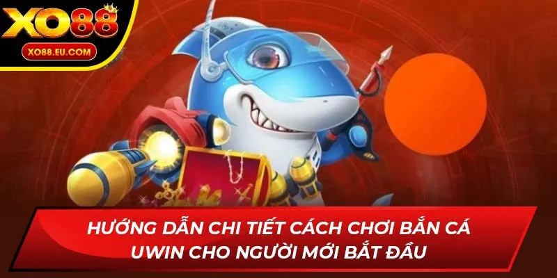 Hướng dẫn chi tiết cách chơi Bắn Cá Uwin cho người mới bắt đầu