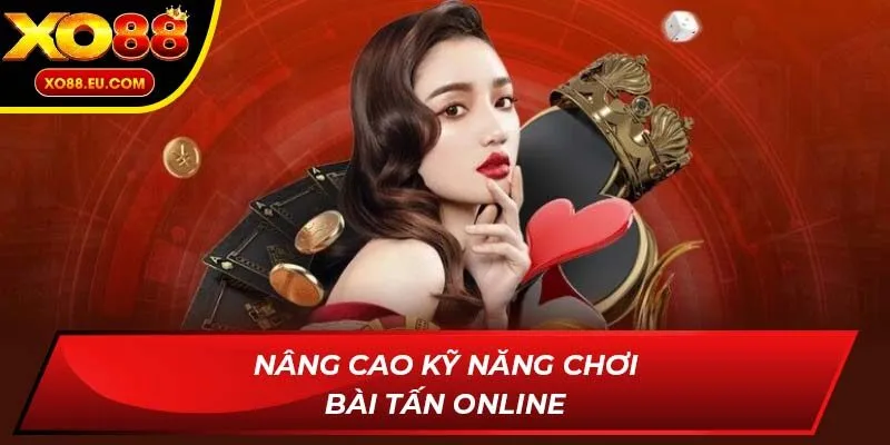 Nâng cao kỹ năng chơi bài Tấn online