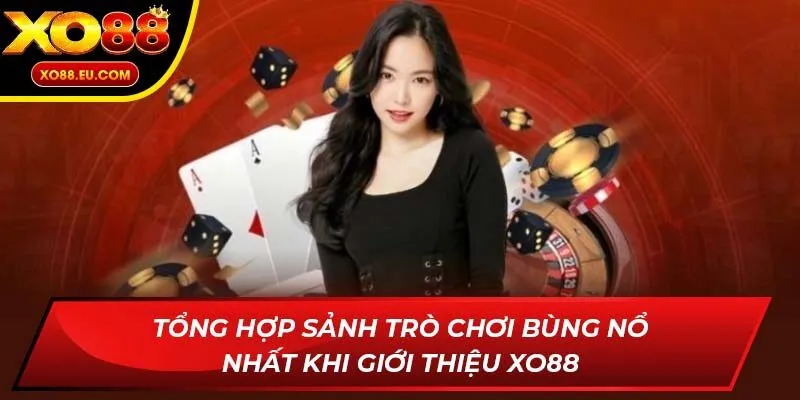 Tổng hợp sảnh trò chơi bùng nổ nhất khi giới thiệu XO88